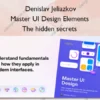 Master UI Design Elements – The hidden secrets – Denislav Jeliazkov
