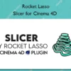 Slicer for Cinema 4D – Rocket Lasso