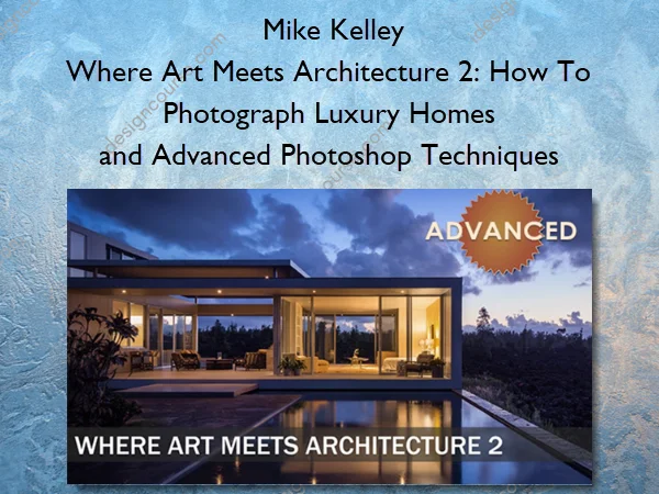 Where Art Meets Architecture 2 How To Photograph Luxury Homes and Advanced Photoshop Techniques – Mike Kelley Where Art Meets Architecture 2: How To Photograph Luxury Homes and Advanced Photoshop Techniques – Mike Kelley