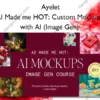 AI Made me HOT: Custom Mockups with AI (Image Gen) – Ayelet