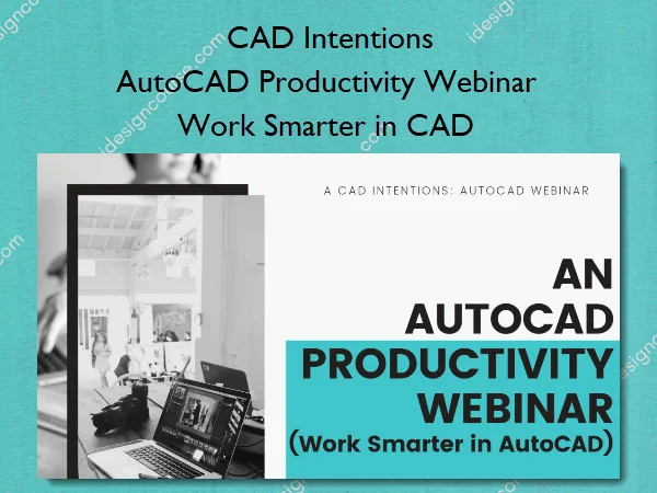 AutoCAD Productivity Webinar – Work Smarter in CAD – CAD Intentions AutoCAD Productivity Webinar – Work Smarter in CAD – CAD Intentions