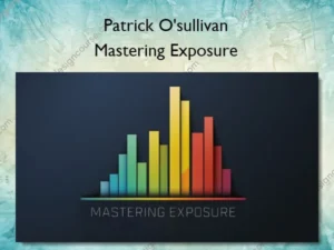 Mastering Exposure – Patrick O'sullivan