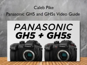 Panasonic GH5 and GH5s Video Guide – Caleb Pike