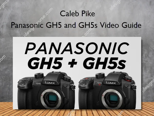 Panasonic GH5 and GH5s Video Guide – Caleb Pike Panasonic GH5 and GH5s Video Guide – Caleb Pike