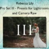 Pro Set III – Presets for Lightroom and Camera Raw – Rebecca Lily