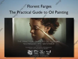 The Practical Guide to Oil Painting – Florent Farges