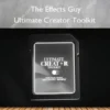 Ultimate Creator Toolkit – The Effects Guy