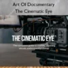 The Cinematic Eye – Art Of Documentary